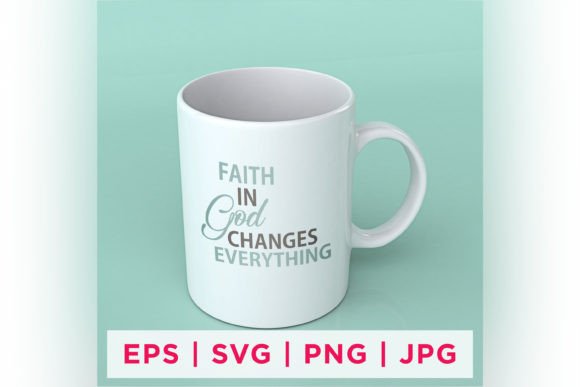 Faith in God Changes Everything Faith