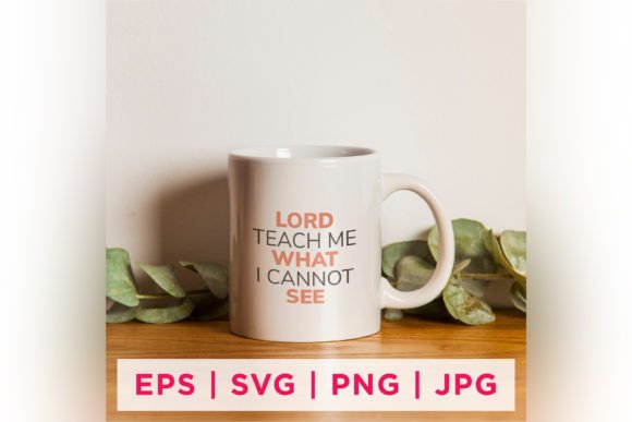Lord Teach Me What I Cannot See Faith: A Source of Strength and Guidance